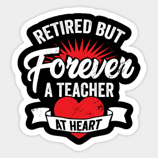 Retired But Forever A Teacher At Heart Sticker